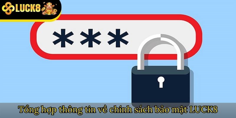 Tổng hợp thông tin về chính sách bảo mật LUCK8