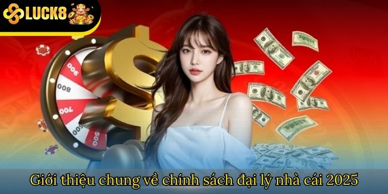 Giới thiệu chung về chính sách đại lý nhà cái 2025