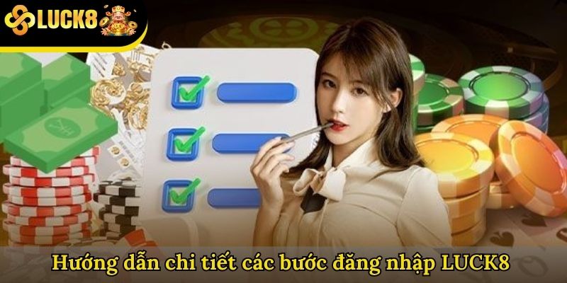 Hướng dẫn chi tiết các bước đăng nhập LUCK8 