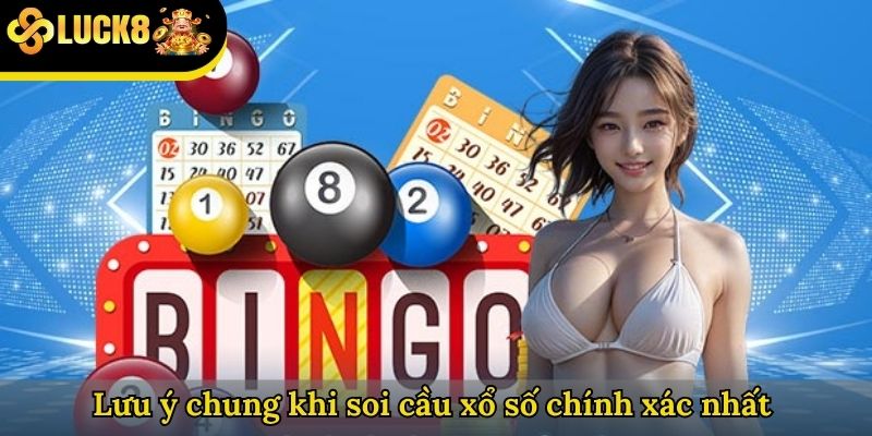 Lưu ý chung khi soi cầu xổ số chính xác nhất 