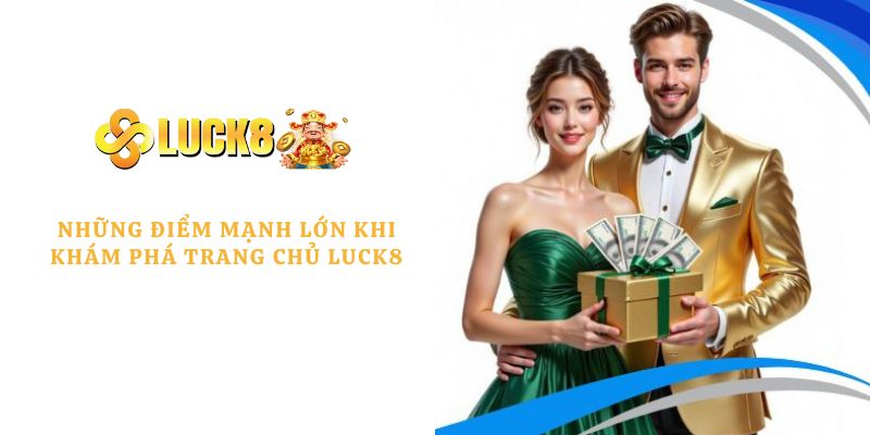 Những điểm mạnh lớn khi khám phá trang chủ LUCK8