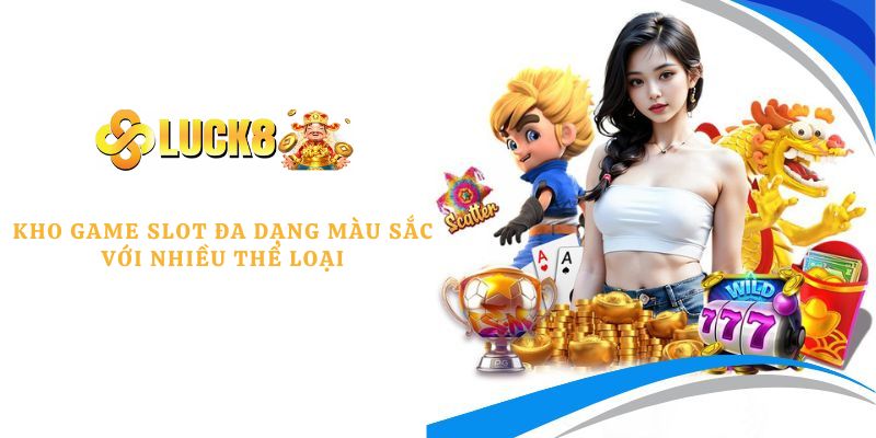 Kho game slot đa dạng màu sắc với nhiều thể loại 